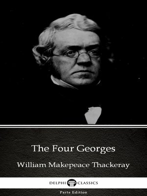 cover image of The Four Georges by William Makepeace Thackeray (Illustrated)